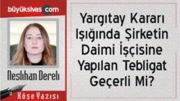 Yargıtay Kararı Işığında Şirketin Daimi İşçisine Yapılan Tebligat Geçerli Mi?