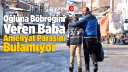 Oğluna Böbreğini Veren Baba Ameliyat Parasını Bulamıyor