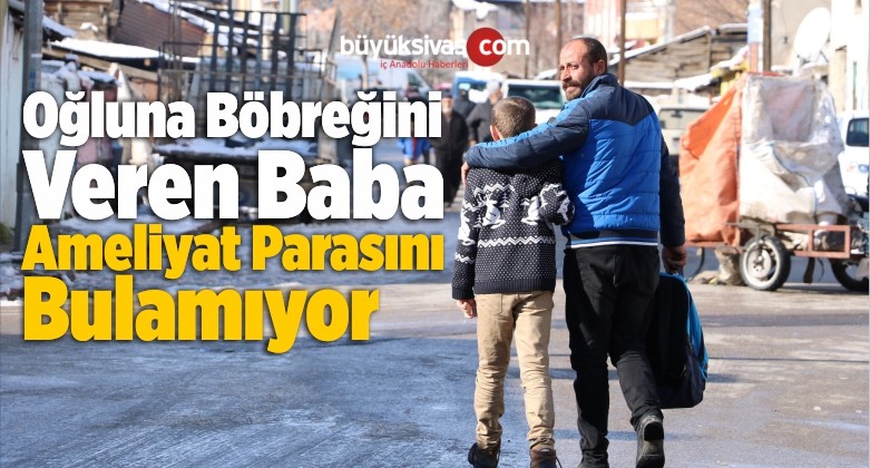 Oğluna Böbreğini Veren Baba Ameliyat Parasını Bulamıyor