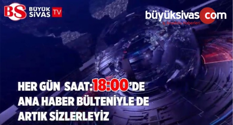 Büyük Sivas TV Ana Haber Bülteni 1 Ocak 2019’da Başlıyor!