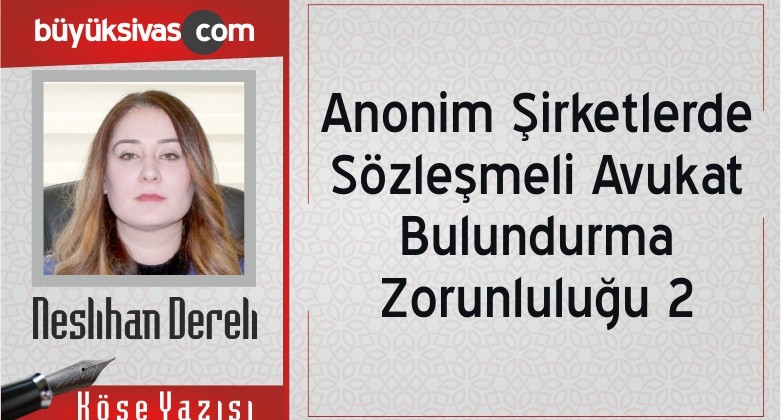 “Anonim Şirketlerde Sözleşmeli Avukat Bulundurma Zorunluluğu 2”