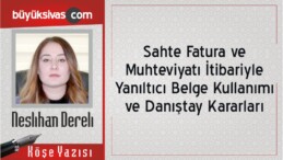 “Sahte Fatura ve Muhteviyatı İtibariyle Yanıltıcı Belge Kullanımı”