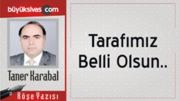 “Tarafımız Belli Olsun..!”