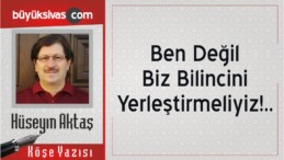 “Ben Değil Biz Bilincini Yerleştirmeliyiz!..”