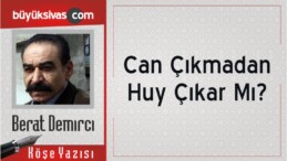 “Can Çıkmadan Huy Çıkar Mı?”