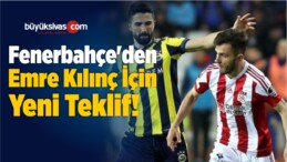 Fenerbahçe’den Emre Kılınç İçin Yeni Teklif