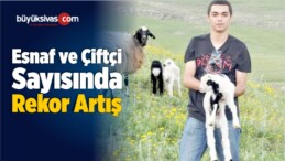 Esnaf ve Çiftçi Sayısında Rekor Artış