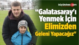 Hakan Keleş: “Galatasaray’ı Yenmek İçin Elimizden Geleni Yapacağız”