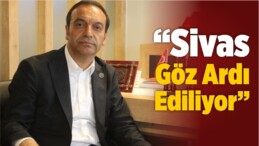 “Sivas Göz Ardı Ediliyor”