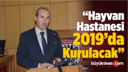 “Hayvan Hastanesi 2019’da Kurulacak”