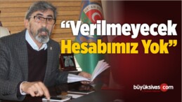 “Verilmeyecek Hesabımız Yok”