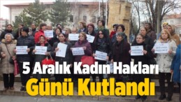 5 Aralık Kadın Hakları Günü Kutlandı