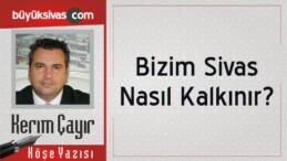 “Bizim Sivas Nasıl Kalkınır?”