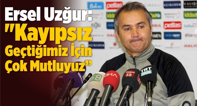 Ersel Uzğur: “Kayıpsız Geçtiğimiz İçin Çok Mutluyuz”