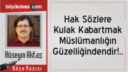 “Hak Sözlere Kulak Kabartmak Müslümanlığın Güzelliğindendir!..”