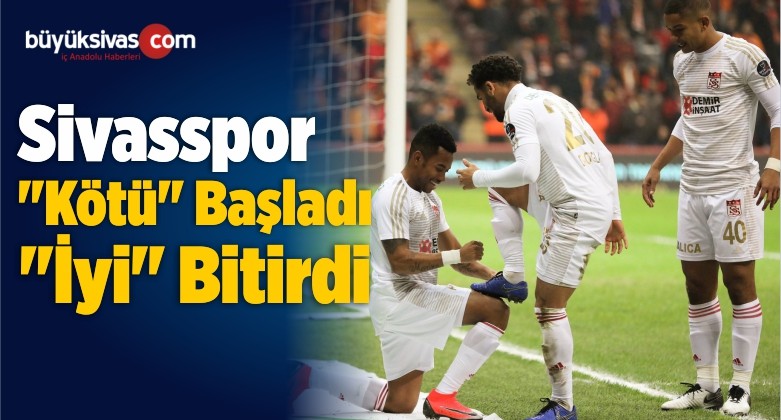 Sivasspor “Kötü” Başladı “İyi” Bitirdi