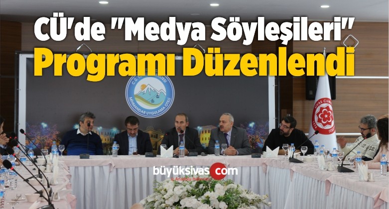 CÜ’de “Medya Söyleşileri” Programı Düzenlendi