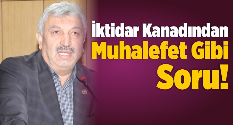 İktidar Kanadından Muhalefet Gibi Soru