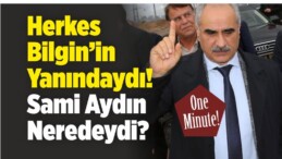 Herkes Oradaydı Sadece Sami Aydın Yoktu! Aydın Neredeydi ?