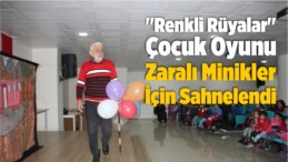 “Renkli Rüyalar” Çocuk Oyunu Zaralı Minikler İçin Sahnelendi