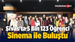 Sivas’ta 5 Bin 523 Öğrenci Sinema ile Buluştu