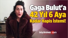 Gaga Bulut’a 42 Yıl 6 Aya Kadar Hapis İstemi!