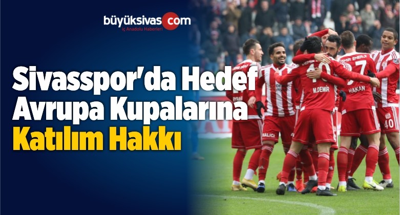 Sivasspor’da Hedef Avrupa Kupalarına Katılım Hakkı