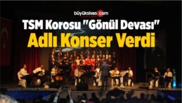 TSM Korosu “Gönül Devası” Adlı Konser Verdi