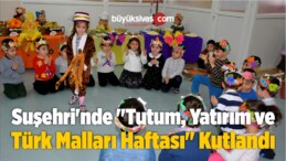 Suşehri’nde “Tutum, Yatırım ve Türk Malları Haftası” Kutlandı