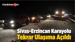 Sivas-Erzincan Karayolu Ulaşıma Açıldı