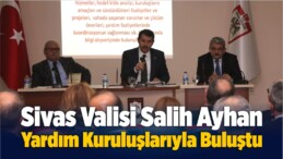 Vali Ayhan Yardım Kuruluşlarıyla Bir Araya Geldi