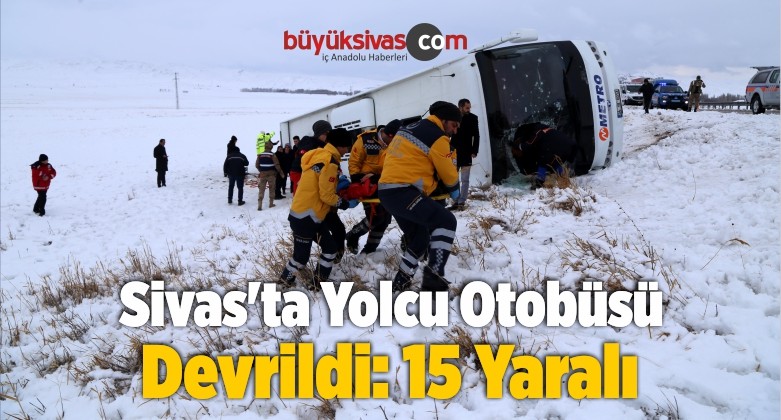 Sivas’ta Yolcu Otobüsünün Devrilmesi Sonucu 15 Kişi Yaralandı