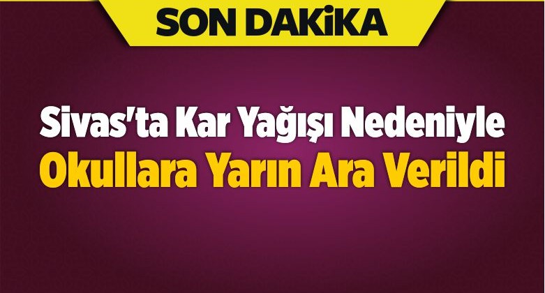 Sivas’ta Kar Yağışı Nedeniyle Okullara Yarın Ara Verildi