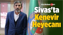 Sivas’ta Kenevir Heyecanı