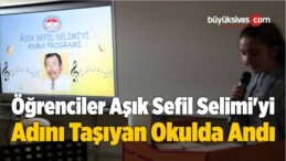 Öğrenciler Aşık Sefil Selimi’yi Adını Taşıyan Okulda Andı