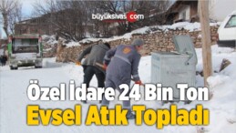 Özel İdare 24 Bin Ton Evsel Atık Topladı