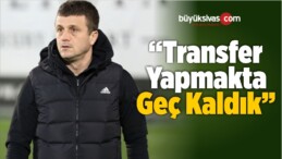 “Transferde Geç Kaldık”