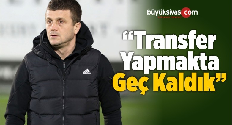 “Transferde Geç Kaldık”