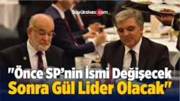 “Önce Saadet Partisi’nin İsmi Değişecek Sonra Gül Lider Olacak”