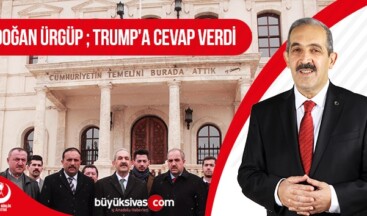 BBP Sivas Belediye Başkanı Adayı Doğan Ürgüp Trump’a Cevap Verdi