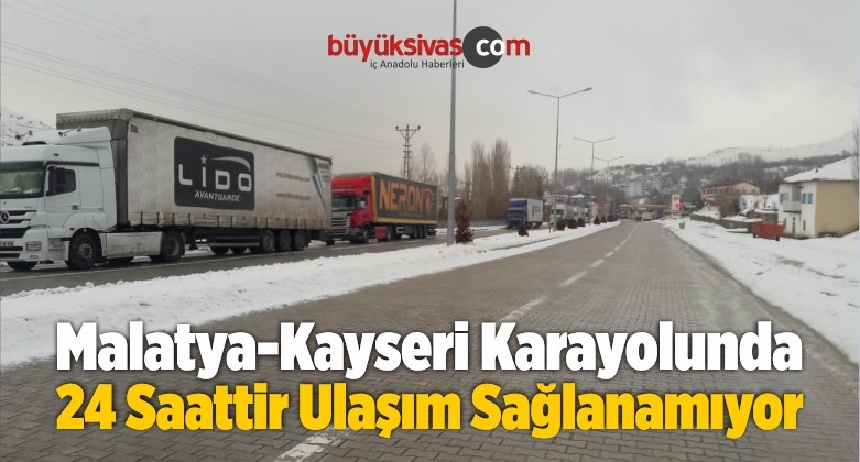 Malatya-Kayseri Karayolunda 24 Saattir Ulaşım Sağlanamıyor