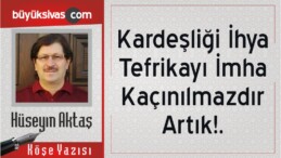 “Kardeşliği İhya Tefrikayı İmha Kaçınılmazdır Artık!.”