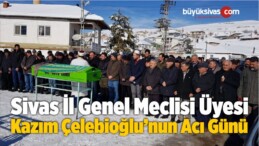 İl Genel Meclisi Üyesi Kazım Çelebioğlu’nun Acı Günü