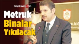 Metruk Binalar Yıkılacak