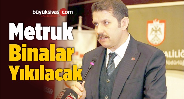 Metruk Binalar Yıkılacak