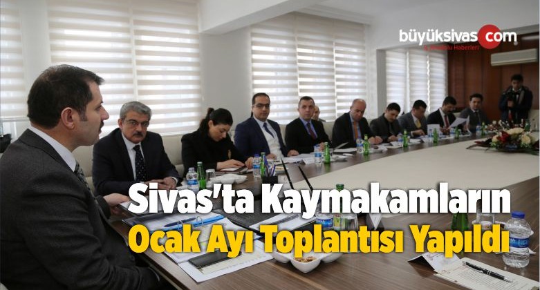 Sivas’ta Kaymakamların Ocak Ayı Toplantısı Yapıldı