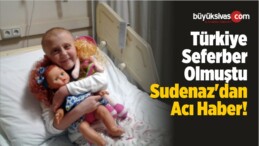 Türkiye Seferber Olmuştu Sudenaz’dan Acı Haber!