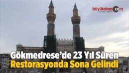 Gökmedrese’de 23 Yıl Süren Restorasyon Çalışmalarında Sona Gelindi