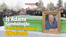 İş Adamı Sümbüloğlu Son Yolculuğuna Uğurlandı