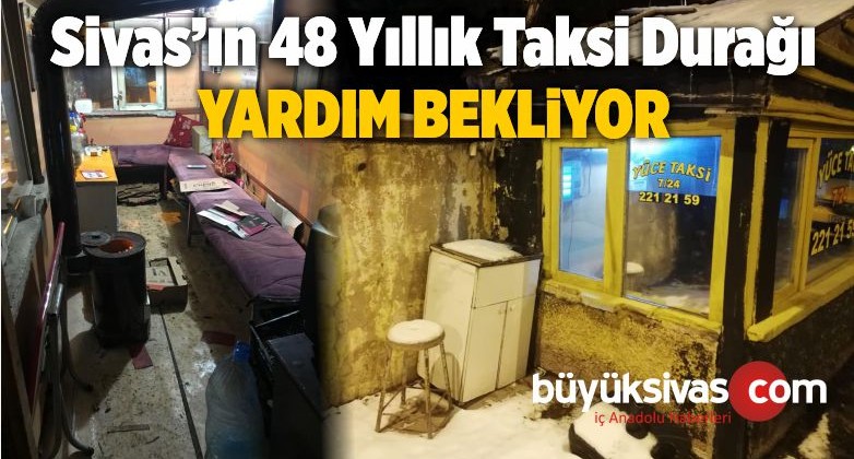 Sivas’ta 48 Yıllık Tarihi Taksi Durağı Yıkılmak Üzere! Yardım Bekliyor!